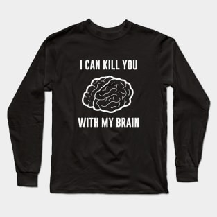 I Can Kill You With My Brain Long Sleeve T-Shirt